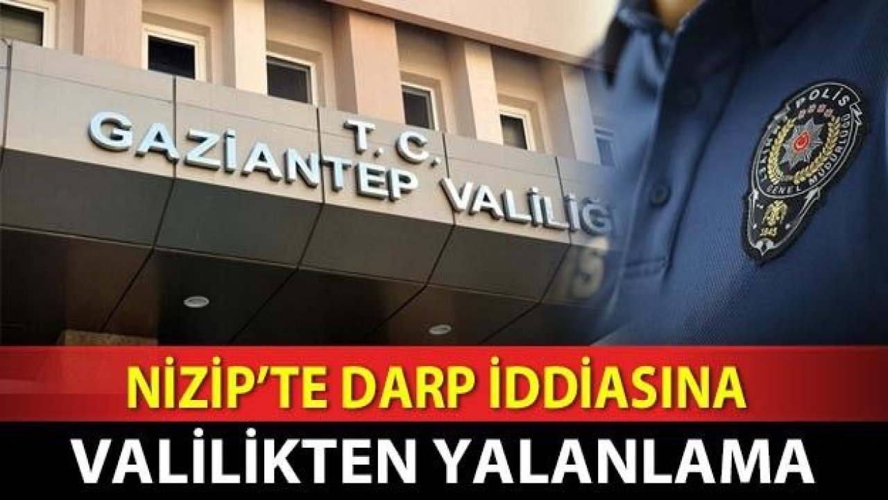 Nizip’te darp iddiasına Valilikten yalanlama