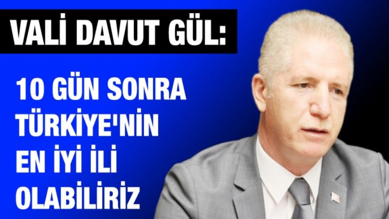 10 gün sonra Türkiye'nin en iyi ili olabiliriz