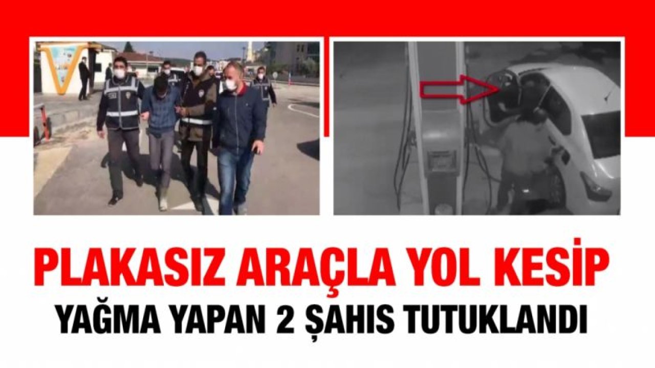 Plakasız araçla yol kesip yağma yapan 2 şahıs tutuklandı