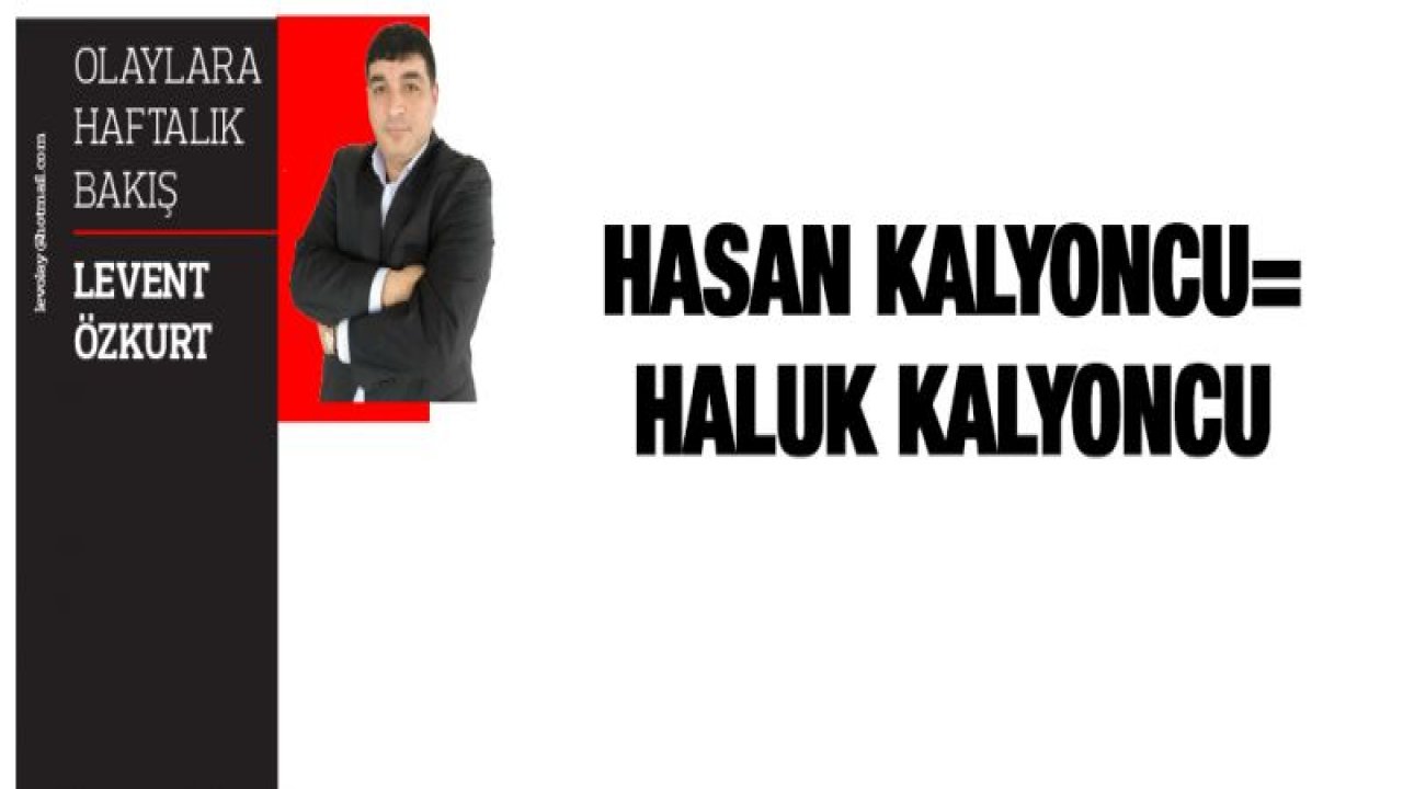 HASAN KALYONCU=HALUK KALYONCU