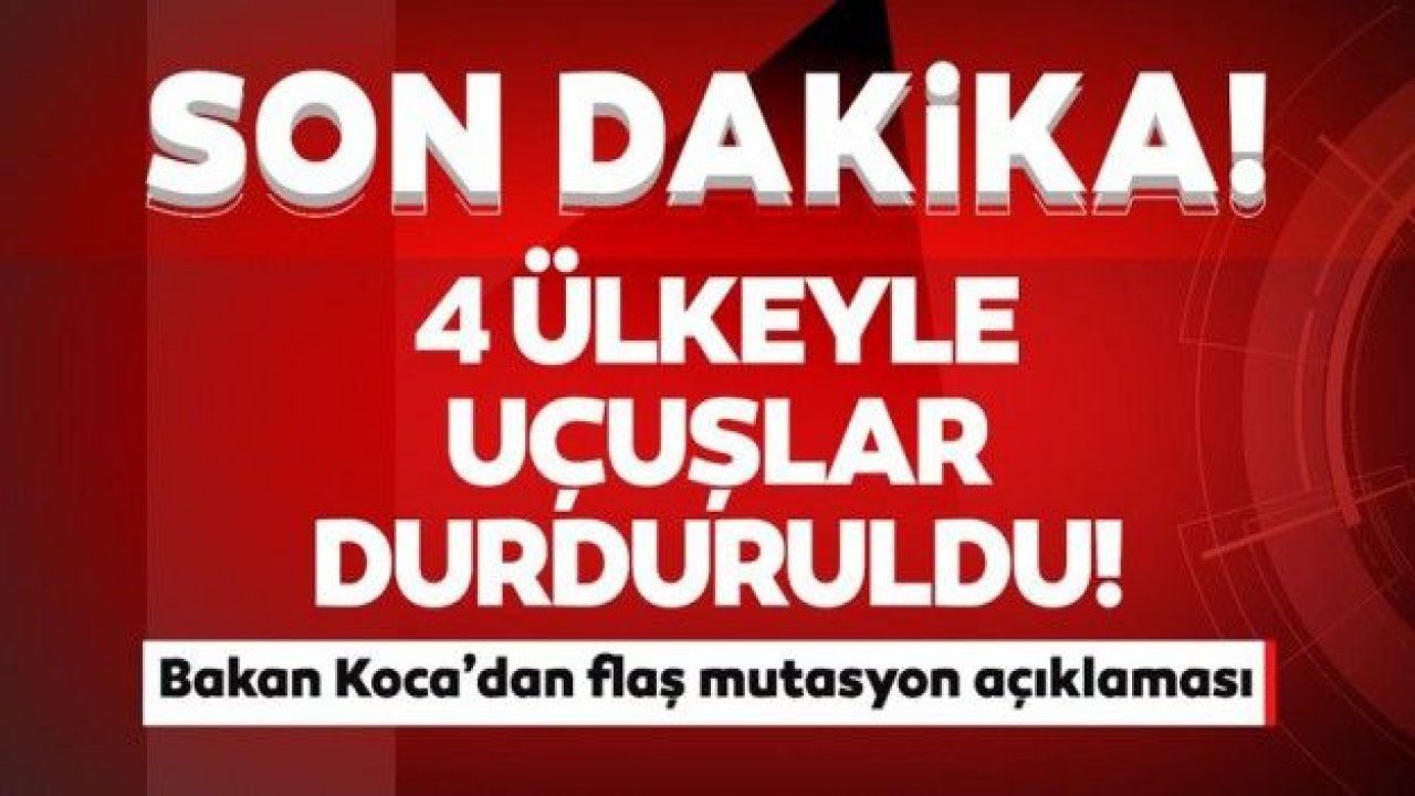 Bakan Koca son dakika açıkladı: 4 ülkeyle uçuşlarda geçici durdurma kararı alındı