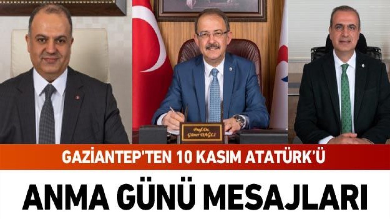 Gaziantep'ten 10 Kasım Atatürk’ü Anma Günü Mesajları