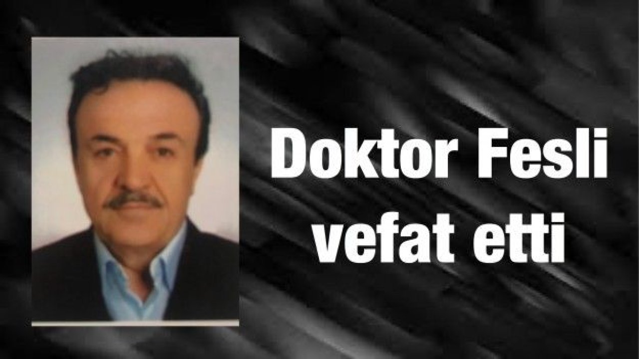 Doktor Fesli vefat etti