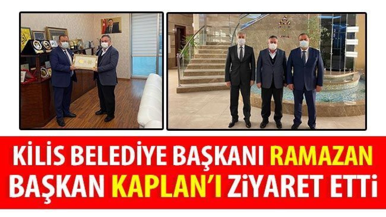 Kilis Belediye Başkanı, Başkan Kaplan'ı ziyaret etti