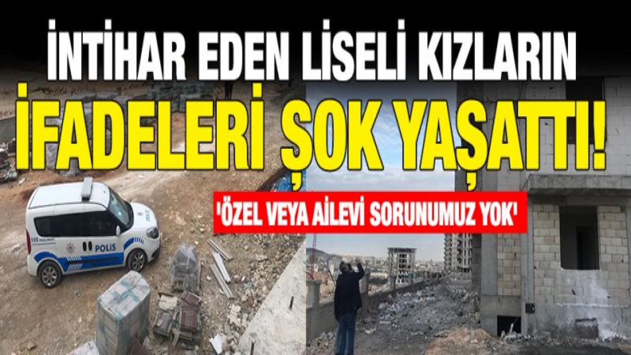 El ele intihara teşebbüs eden liseli kızların ifadeleri şaşırttı