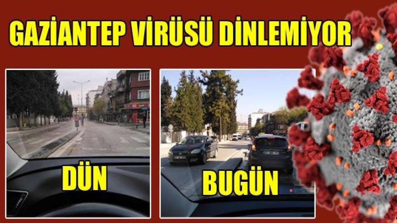 Gaziantep’te kimse virüsü dinlemiyor