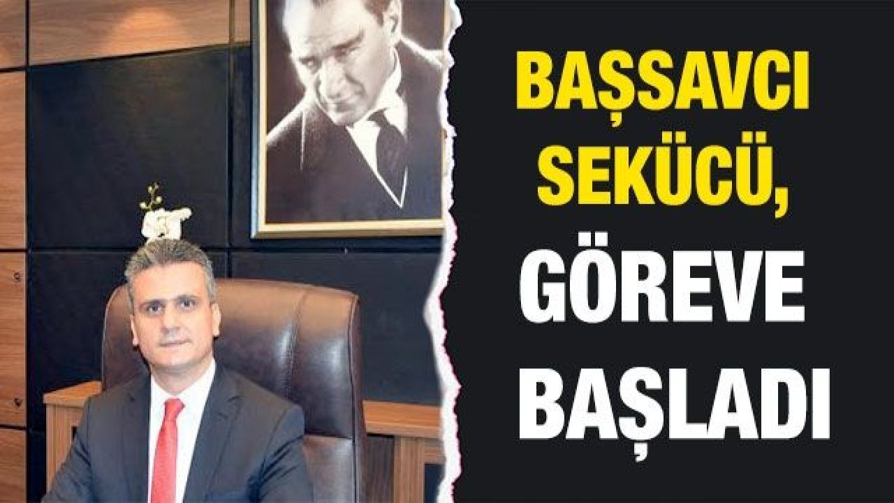 Gaziantep Cumhuriyet Başsavcısı Sekücü, göreve başladı