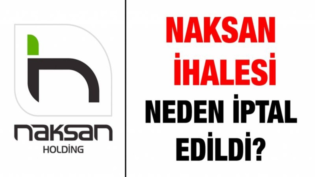 Naksan İhalesi neden iptal edildi?