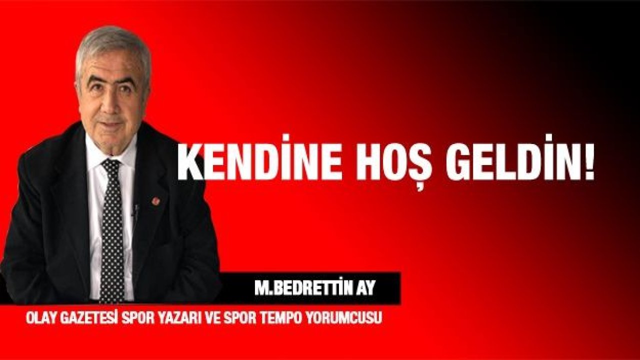 KENDİNE HOŞ GELDİN!