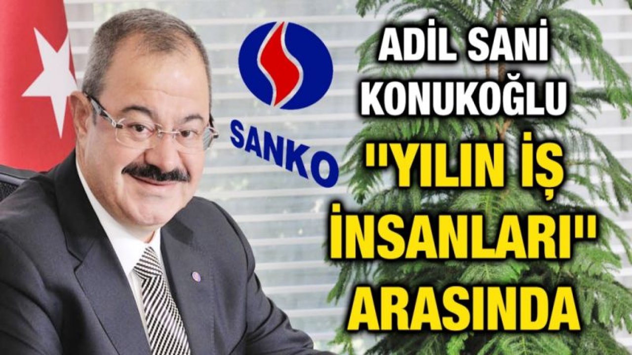 ADİL SANİ KONUKOĞLU "YILIN İŞ İNSANLARI" ARASINDA