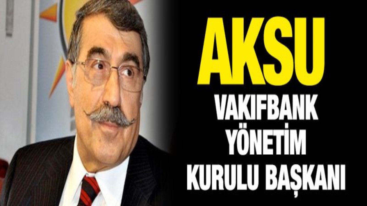 Aksu Vakıfbank Yönetim Kurulu Başkanı Oldu