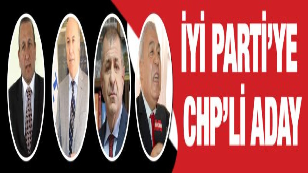 İYİ Parti'ye CHP'li aday düşünülüyor-Yeni