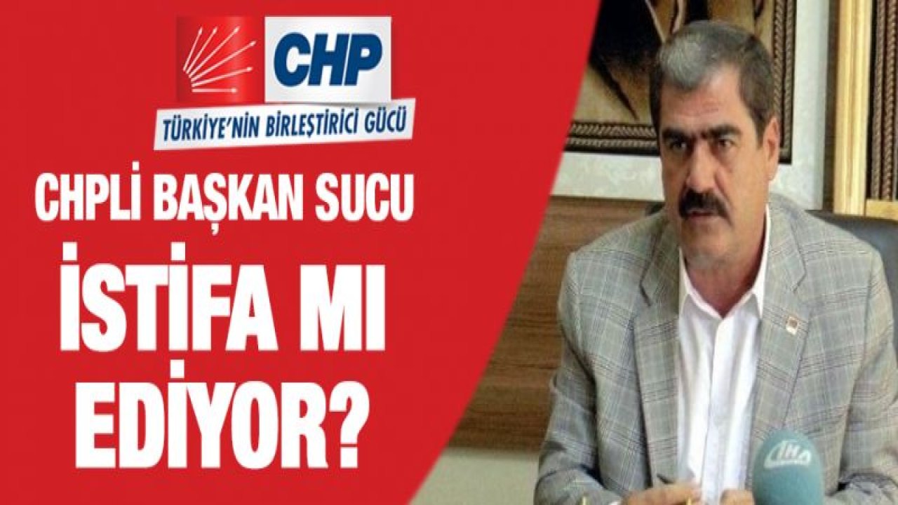 CHP Gaziantep il başkanı Sucu istifa yolunda mı?