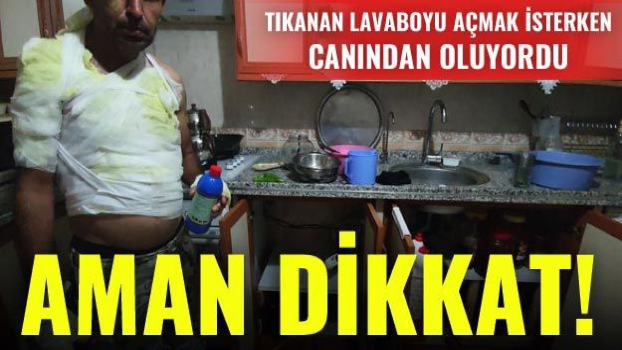 Tıkanan lavaboyu açmak isterken canından oluyordu