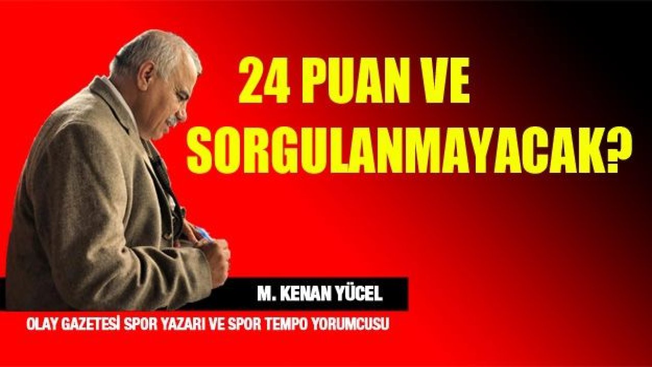 24 puan ve sorgulanmayacak...!