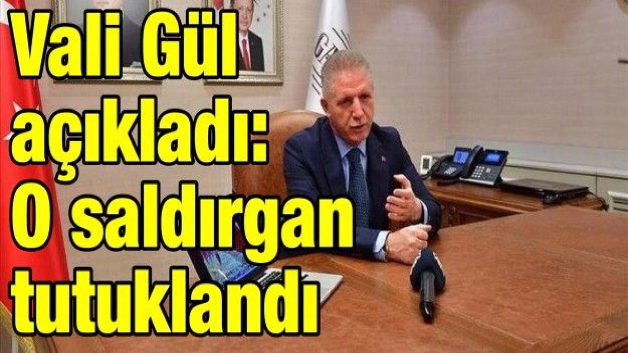 Vali Gül açıkladı: O saldırgan tutuklandı