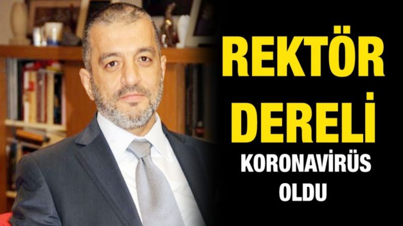 Rektör Dereli koronavirüs oldu