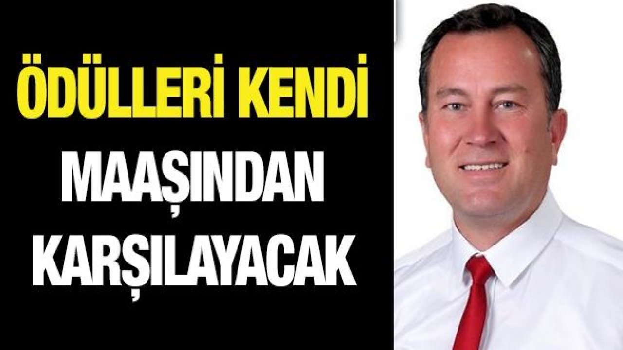 Ödülleri kendi maaşından karşılayacak