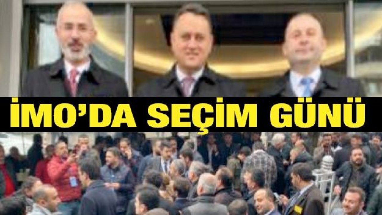 İMO’da seçim günü