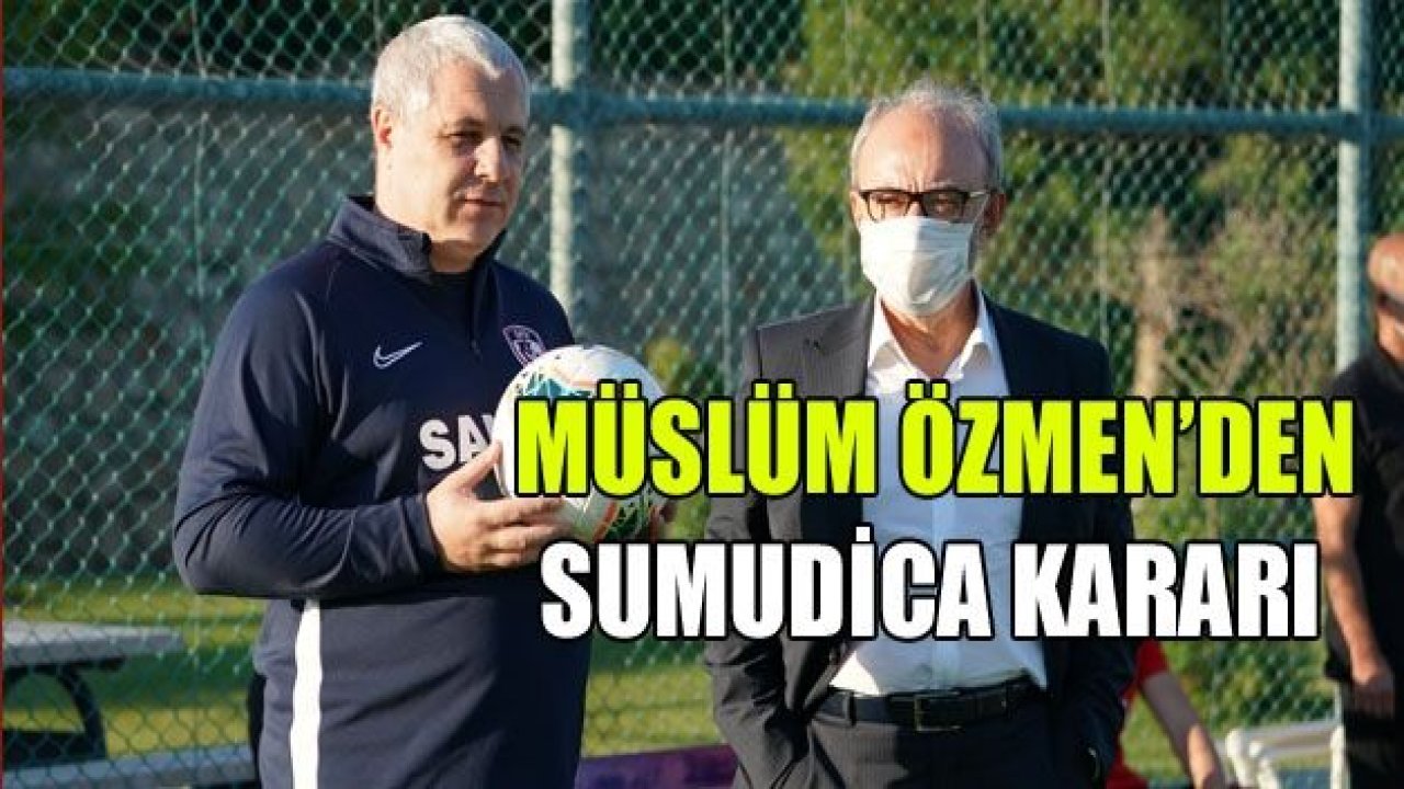 Sumudica ile devam kararı