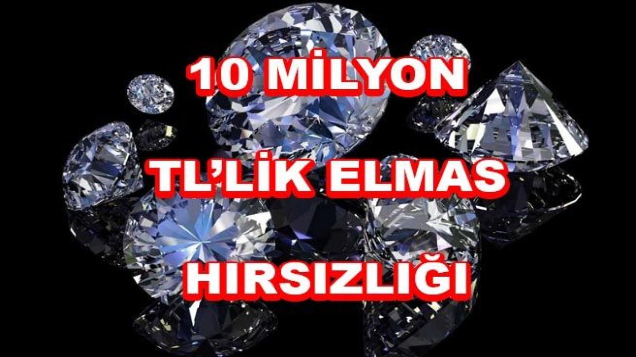 10 Milyon TL'lik Elmas Çalındı...