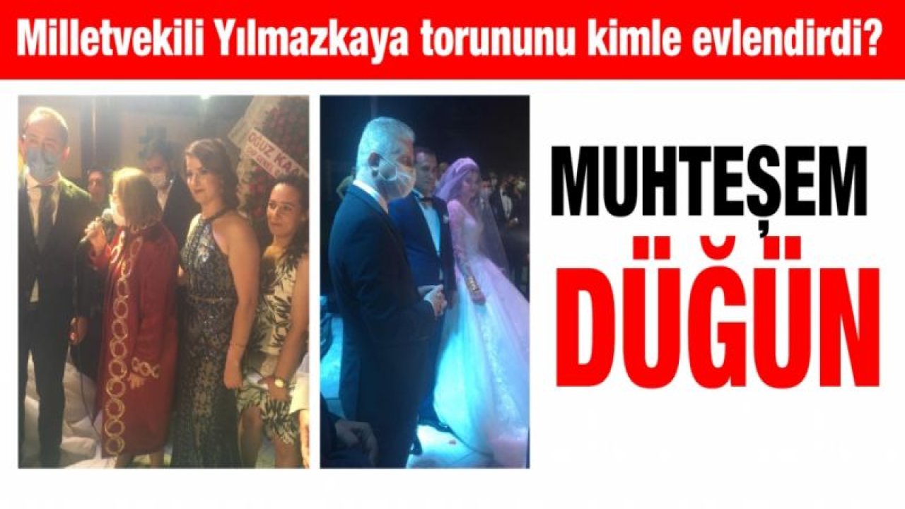 Muhteşem Düğün...  Milletvekili Yılmazkaya torunu kimle evlendirdi?