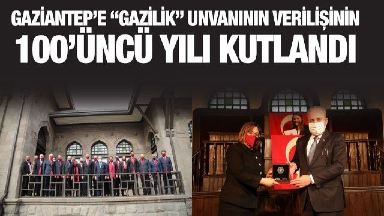 Gaziantep’e “Gazilik” Unvanının Verilişinin 100’Üncü Yılı Kutlandı