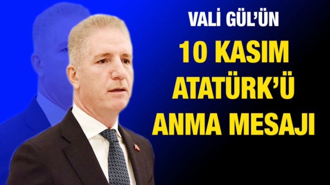 Vali Davut Gül’ün 10 Kasım Atatürk’ü Anma Mesajı