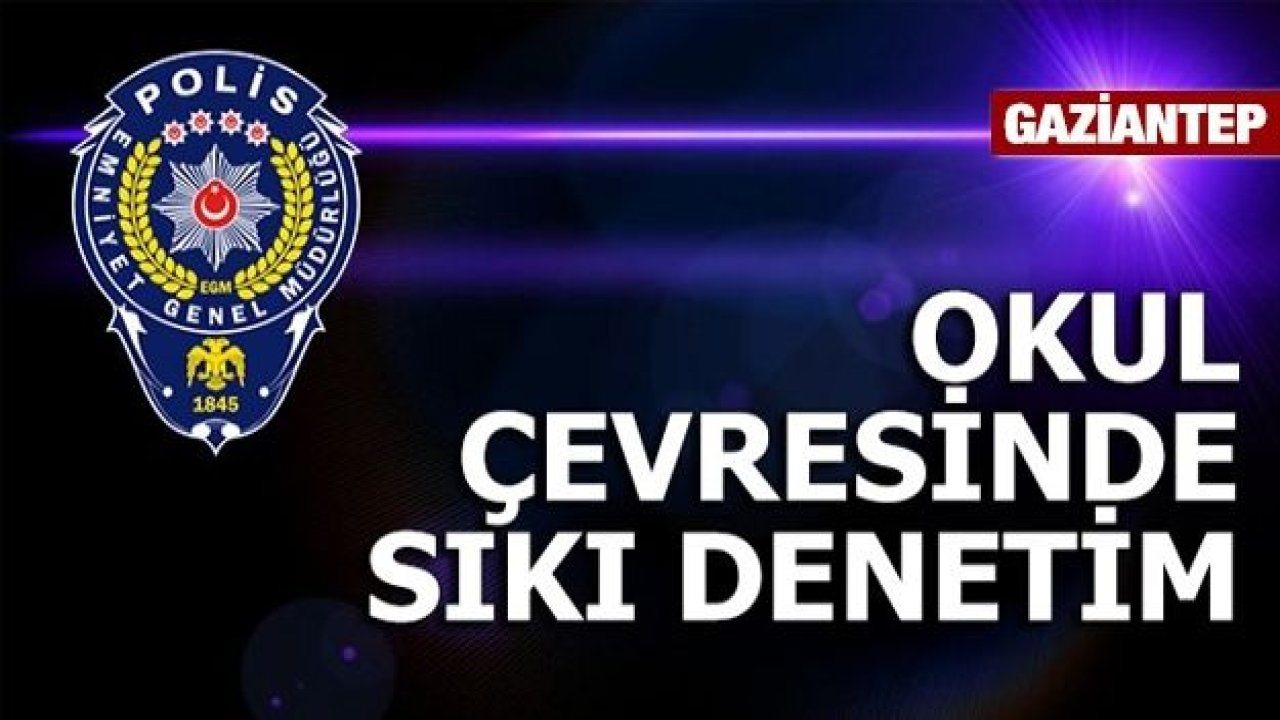 Okul Çevrelerine Sıkı Denetim