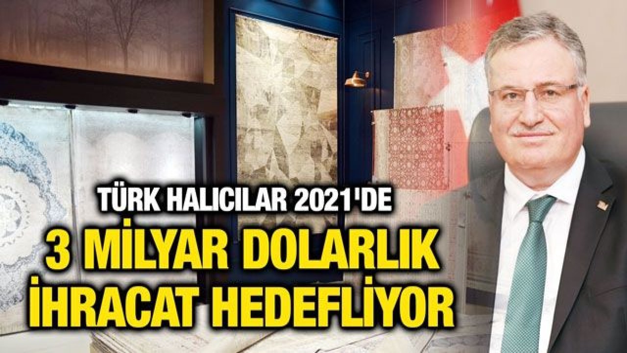 Türk halıcılar 2021'de 3 milyar dolarlık ihracat hedefliyor