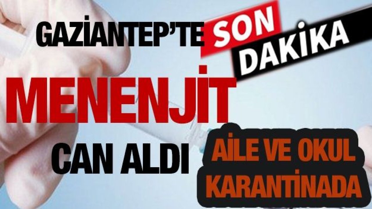 Gaziantep'te 13 Yaşındaki Nurgül 'MENENJİT'ten Öldü! Okulda Panik Yaşandı