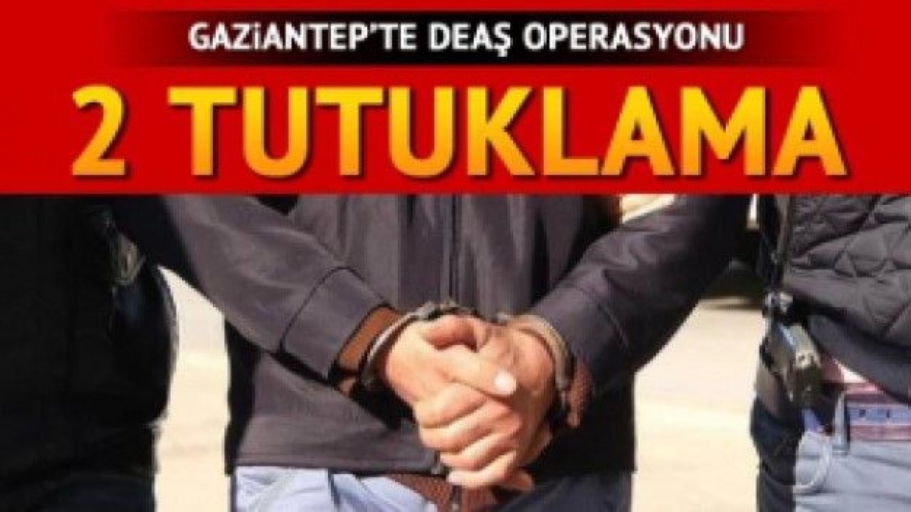 Gaziantep'te DEAŞ’a tutuklama