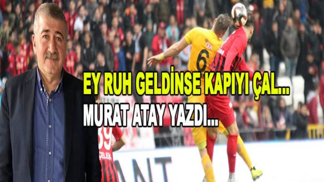 EY RUH GELDİNSE KAPIYI ÇAL!