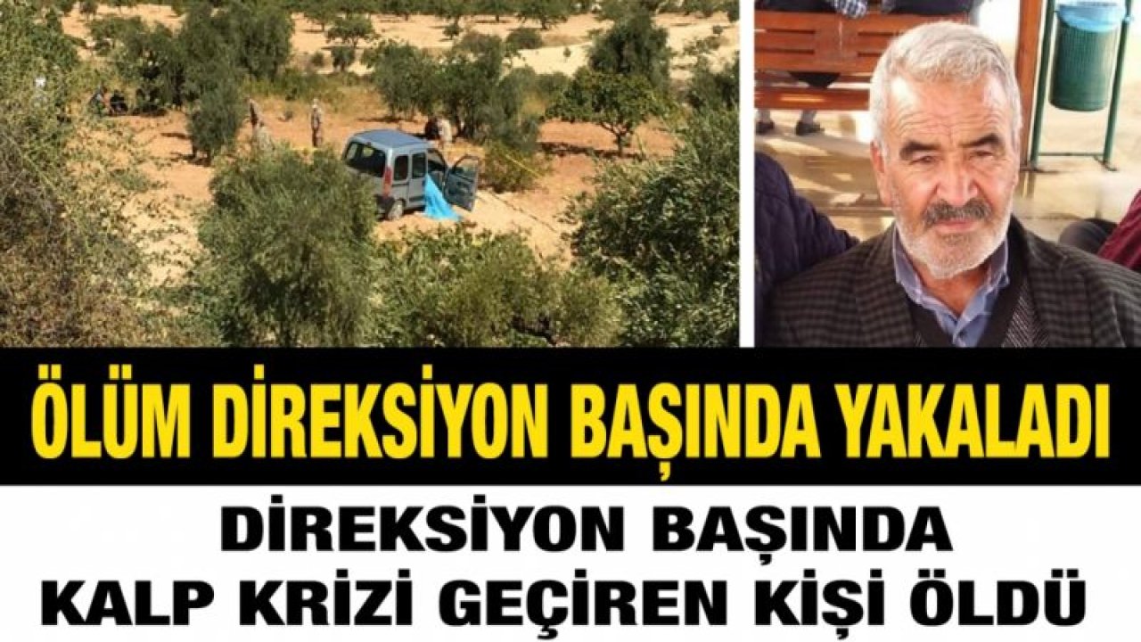 Ölüm direksiyon başında yakaladı