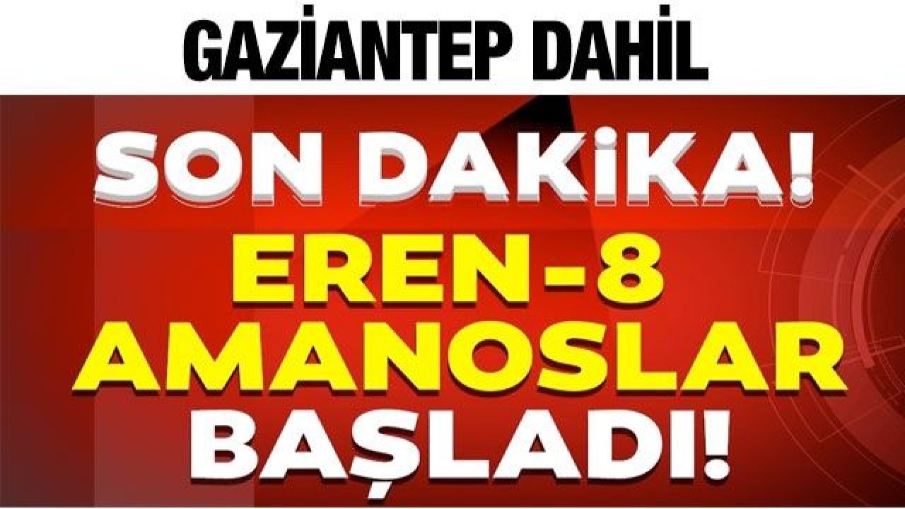 İçişleri Bakanlığınca, Hatay, Osmaniye, Gaziantep İllerinde Eren-8 Amanoslar Operasyonu başlatıldı