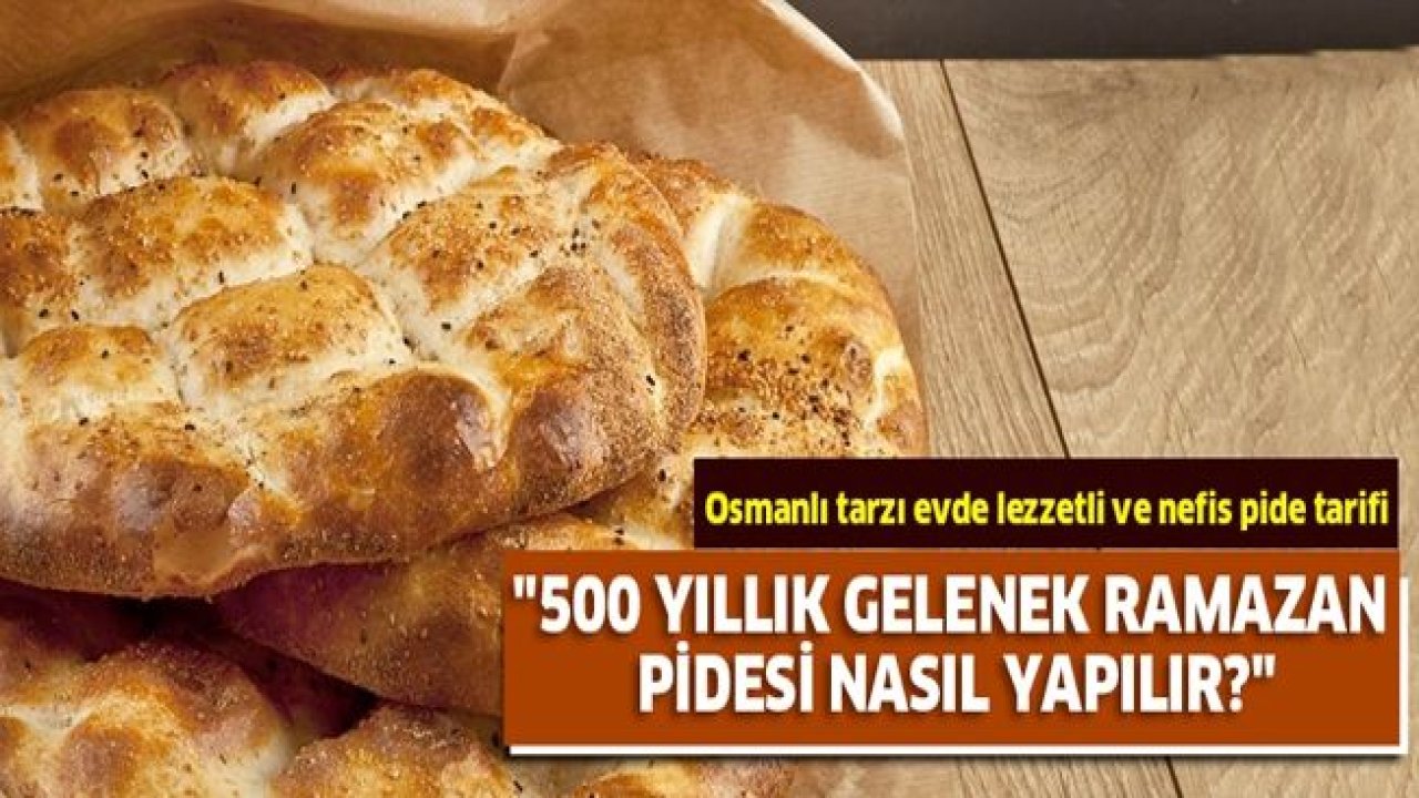 Ramazan pidesi nasıl yapılır? İşte püf noktaları