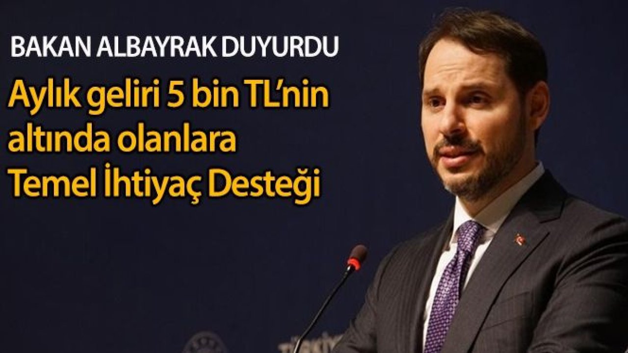 Bakan Albayrak: 'Aylık 5 bin TL'nin altında geliri olan tüm vatandaşlar için Temel İhtiyaç Desteği'ni devreye aldık'