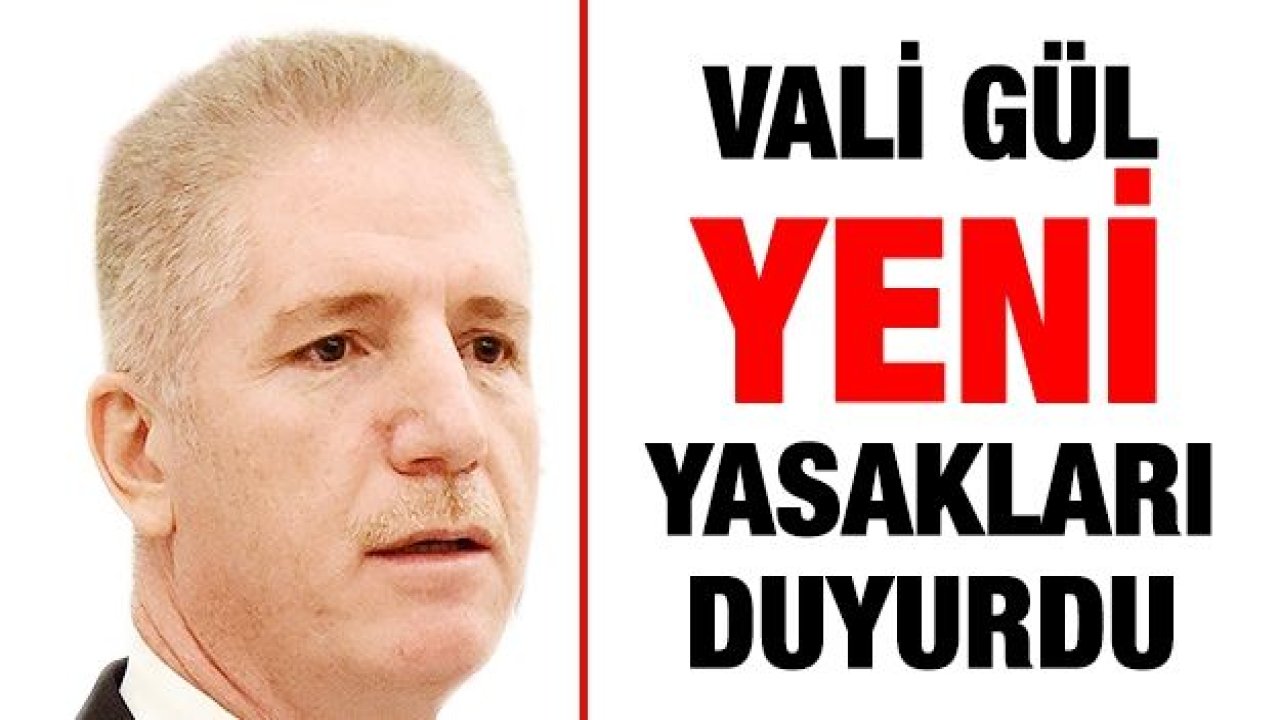 Vali Davut Gül yeni yasakları duyurdu