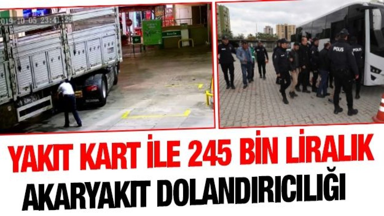 Yakıt kart ile 245 bin liralık akaryakıt dolandırıcılığı