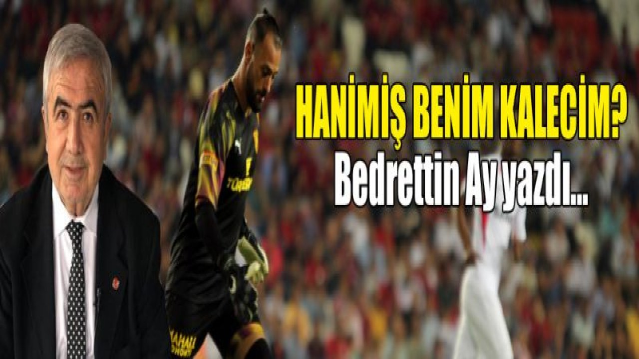 HANİMİŞ BENİM KALECİM'¦?