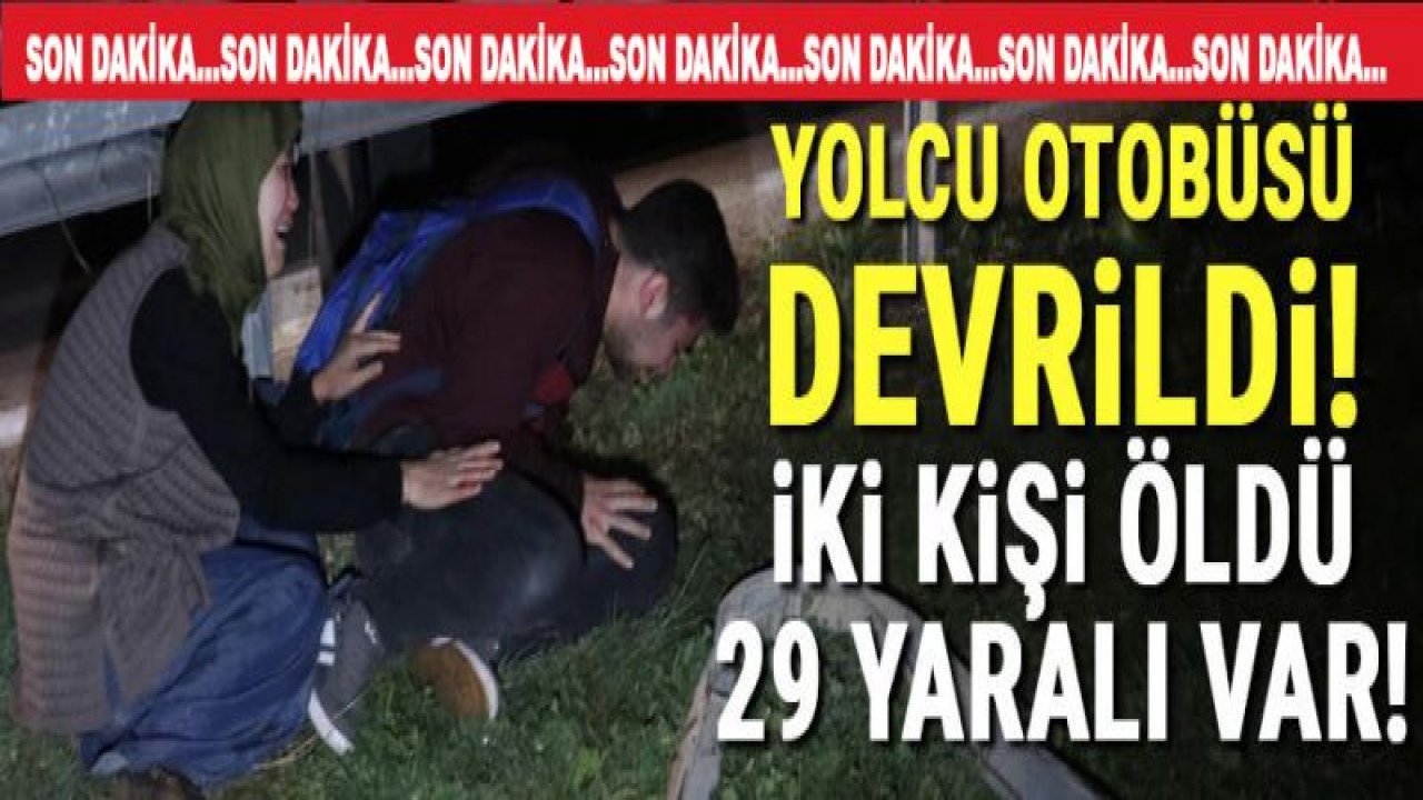 Son dakika! Yolcu otobüsü şarampole devrildi! 2 kişi ölü, 29 kişi yaralandı