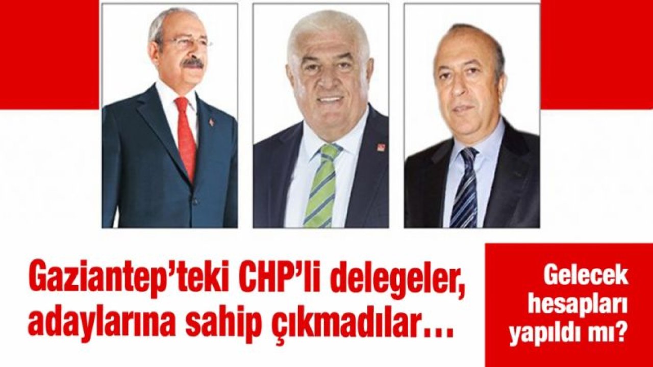 Gaziantep’teki CHP’li delegeler, adaylarına sahip çıkmadılar…  Gelecek hesapları yapıldı mı?  Ne Ekici’ye, ne de Peri’ye oy vermedikleri iddiası!