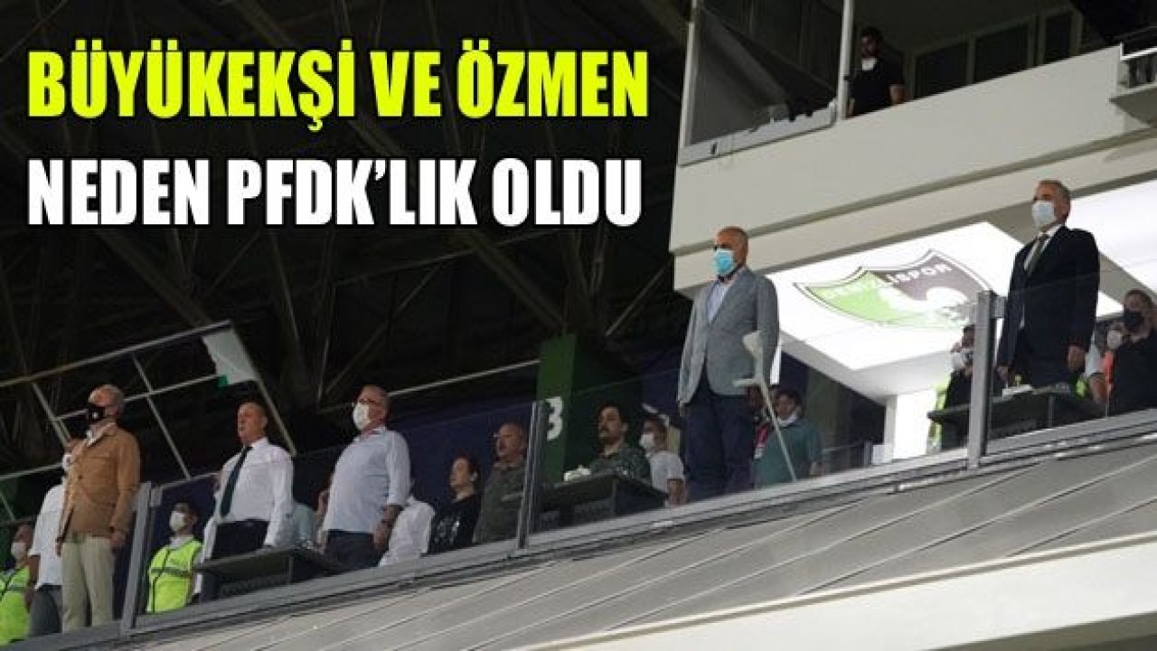 Büyükekşi ve Özmen PFDK’lık oldu