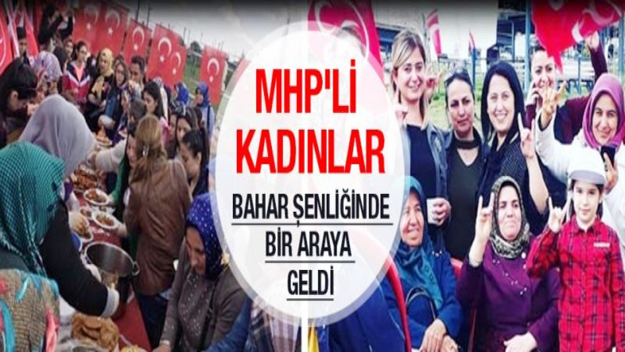 MHP'li kadınlar bahar şenliğinde bir araya geldi