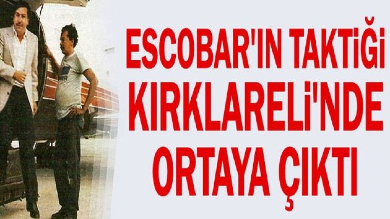 Escobar'ın Yöntemini Kırklareli'nde Uyguladılar..!