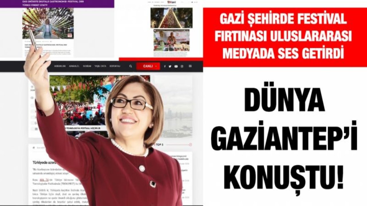 DÜNYA GAZİANTEP’İ KONUŞTU!