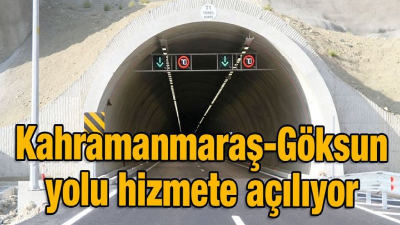 Kahramanmaraş-Göksun yolu hizmete açılıyor