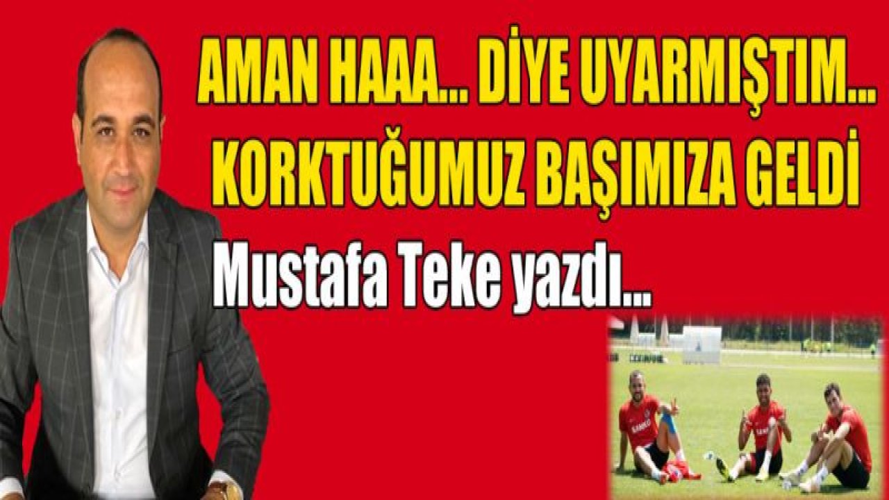 Aman Haaa... Diye uyarmıştım, korktuğumuz başımıza geldi!