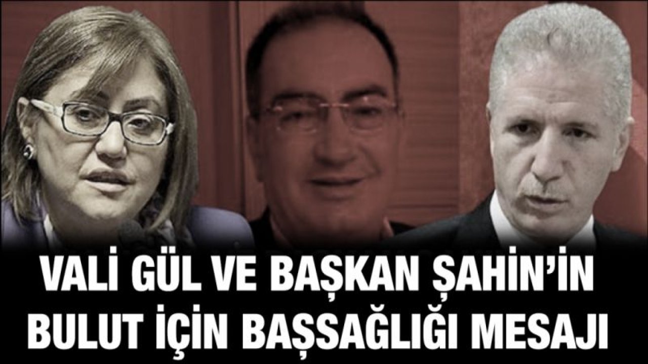 Vali Gül ve Başkan Şahin'den başsağlığı mesajı