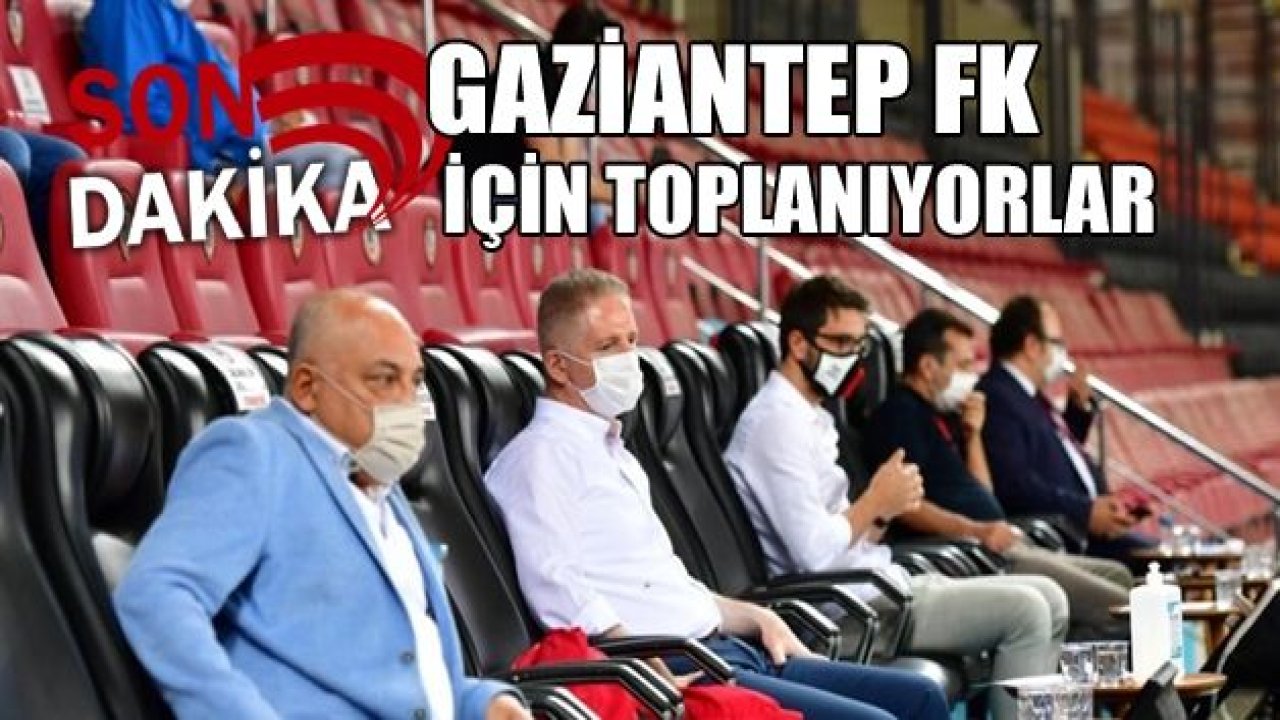 GAZİANTEP FK İÇİN TOPLANIYORLAR